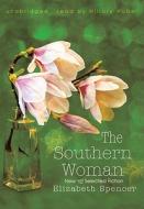 The Southern Woman: New and Selected Fiction di Elizabeth Spencer edito da Blackstone Audiobooks