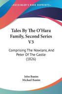 Tales By The O'hara Family, Second Series V3: Comprising The Nowlans, And Peter Of The Castle (1826) di John Banim, Michael Banim edito da Kessinger Publishing, Llc
