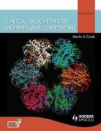Clinical Biochemistry and Metabolic Medicine di Martin A. Crook edito da CRC Press