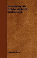 The Military Life of John -Duke of Marlborough di Archibald Alison edito da READ BOOKS