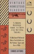 A Horse Keeper's Guide to Bits and Bitting Theory - A Collection of Historical Horse Tack Articles on the Various Types  di Various edito da Sumner Press