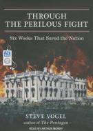 Through the Perilous Fight: Six Weeks That Saved the Nation di Steve Vogel edito da Tantor Media Inc