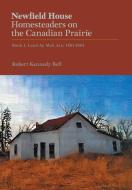 Newfield House, Homesteaders on the Canadian Prairie di Robert Kennedy Bell edito da FriesenPress