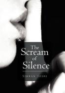 The Scream Of Silence di Simran Joshi edito da Xlibris Corporation