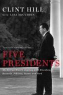 Five Presidents di Clint Hill, Lisa McCubbin edito da Simon & Schuster