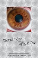 Seeing Time Through Revelation di David Domon, Isabella Zumas edito da OUTSKIRTS PR
