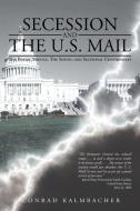 Secession and the U.S. Mail: The Postal Service, the South, and Sectional Controversy di Conrad Kalmbacher edito da AUTHORHOUSE
