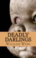 Deadly Darlings: The Horrifying True Accounts of Children Turned Into Murderers di William Webb edito da Createspace