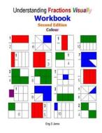 Understanding Fractions Visually Workbook Second Edition Colour di Eng S. Jama edito da Createspace Independent Publishing Platform