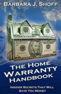 The Home Warranty Handbook: Insider Secrets That Will Save You Money di Barbara Shoff edito da Createspace