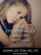 The Emotionally Absent Mother: A Guide to Self-Healing and Getting the Love You Missed di Jasmin Lee Cori edito da Tantor Audio
