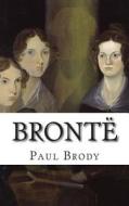 Bronte: A Biography of the Literary Family di Paul Brody, Lifecaps edito da Createspace