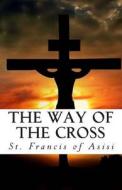 The Way of the Cross di St Francis of Asisi edito da Createspace