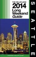 Seattle - The Delaplaine 2014 Long Weekend Guide di Andrew Delaplaine edito da Createspace