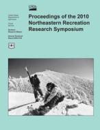 Proceedings of the 2010 Northeastern Recreation Research Symposium di U. S. Department of Agriculture edito da Createspace