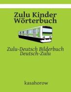 Zulu Kinder Worterbuch: Zulu-Deutsch Bilderbuch, Deutsch-Zulu di Kasahorow edito da Createspace