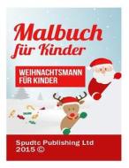Weihnachtsmann Fur Kinder: Malbuch Fur Kinder di Spudtc Publishing Ltd edito da Createspace