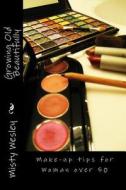 Growing Old Beautifully: Make-Up Tips for Woman Over 50 di Misty Lynn Wesley edito da Createspace