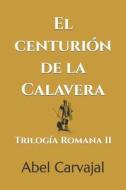 EL CENTURI N DE LA CALAVERA: TRILOG A RO di ABEL CARVAJAL edito da LIGHTNING SOURCE UK LTD