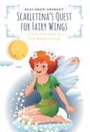 Scarletina's Quest for Fairy Wings di Bess Drew Sherret edito da FriesenPress