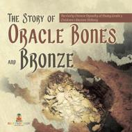 The Story of Oracle Bones and Bronze   The Early Chinese Dynasty of Shang Grade 5   Children's Ancient History di Baby edito da Baby Professor