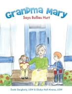 Grandma Mary Says Bullies Hurt di Dustin Daugherty Lisw, Gladys Noll Alvarez Lisw edito da XULON PR