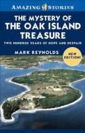 The Mystery of the Oak Island Treasure: Two Hundred Years of Hope and Despair di Mark Reynolds edito da James Lorimer & Company
