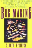 Bug Making di C. Boyd Pfeiffer edito da Rowman & Littlefield