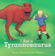 I Am a Tyrannosaurus di Anna Grossnickle Hines edito da Tricycle Press