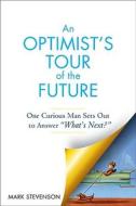 An Optimist's Tour of the Future: One Curious Man Sets Out to Answer "What's Next?" di Mark Stevenson edito da Avery Publishing Group