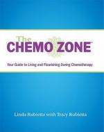 The Chemo Zone: Your Guide to Living and Flourishing During Chemotherapy di Linda Rubietta, Tracy Rubietta edito da Bookhouse Fulfillment