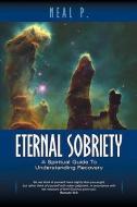 Eternal Sobriety di Neal P edito da XULON PR