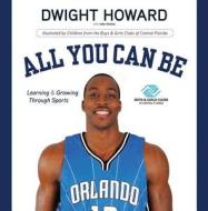 All You Can Be: Learning & Growing Through Sports di Dwight Howard, John Denton edito da TRIUMPH BOOKS