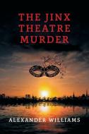 The Jinx Theatre Murder: (a Golden-Age Mystery Reprint) di Alexander Williams edito da COACHWHIP PUBN
