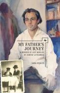 My Father's Journey: A Memoir of Lost Worlds of Jewish Lithuania di Sara Reguer edito da ACADEMIC STUDIES PR