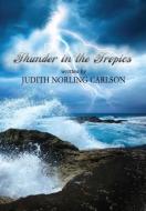 Thunder in the Tropics di Judith Norling Carlson edito da FIRST EDITION DESIGN EBOOK PUB