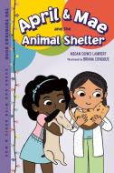 April & Mae and the Animal Shelter di Megan Dowd Lambert edito da Charlesbridge Publishing