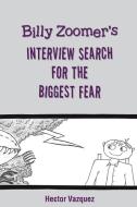 Billy Zoomer's Interview Search for the Biggest Fear di Hector Vazquez edito da Newman Springs Publishing, Inc.