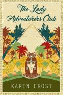 The Lady Adventurers Club di Karen Frost edito da BELLA BOOKS
