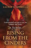 Rising From The Cinders di Laurie A. Morrill edito da Booklocker.com, Inc.