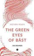 THE GREEN EYES OF BÂST di Sax Rohmer edito da Notion Press