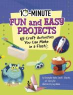 10-Minute Fun and Easy Projects: 65 Craft Activities You Can Make in a Flash di Sarah L. Schuette, Christopher Harbo, Tammy Enz edito da CAPSTONE PR