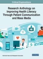 Research Anthology on Improving Health Literacy Through Patient Communication and Mass Media di MANAGEMENT ASSOCIATI edito da Medical Information Science Reference