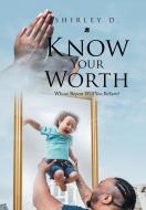 Know Your Worth: Whose Report Will You Believe? di Shirley D edito da XLIBRIS US