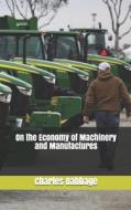 On The Economy Of Machinery And Manufactures di Charles Babbage edito da Independently Published