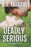 Deadly Serious: Terror Is No Laughing Matter di A. J. Thibault edito da LIGHTNING SOURCE INC