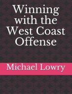 Winning with the West Coast Offense di Michael Lowry edito da LIGHTNING SOURCE INC