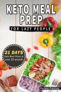 Keto Meal Prep for Lazy People: 21 Days of Ketogenic Meal Plans to Lose 15 Pounds (40 Delicious Keto Made Easy Recipes P di Clarissa Fleming edito da LIGHTNING SOURCE INC