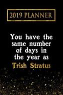 2019 Planner: You Have the Same Number of Days in the Year as Trish Stratus: Trish Stratus 2019 Planner di Daring Diaries edito da LIGHTNING SOURCE INC