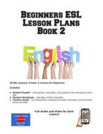 Beginners ESL Lesson Plans Book 2 di Learning English Curriculum edito da Complete Test Preparation Inc.